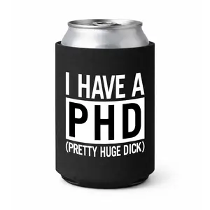 I Have A Phd Koozie Can Holder Sleeve