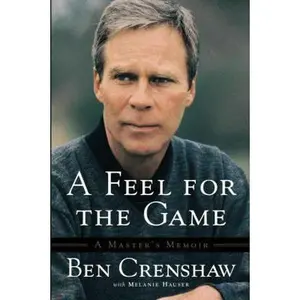 USED-A Feel for the Game: To Brookline and Back by Ben Crenshaw (Hardcover)
