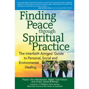 USED-Finding Peace Through Spiritual Practice: The Interfaith Amigos' Guide to Personal, Social and Environmental Healing by MacKenzie, Don (Paperback)