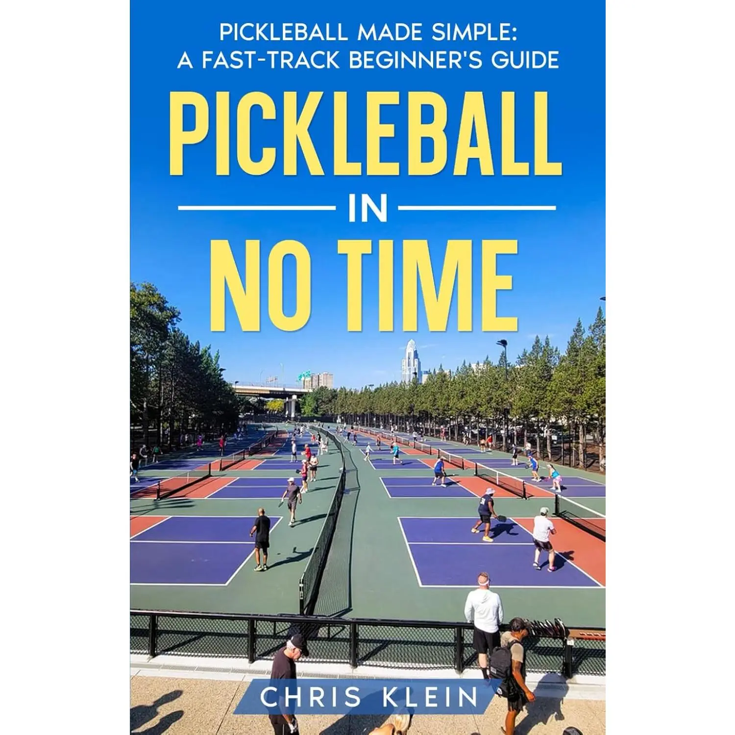 PICKLEBALL IN NO TIME: PICKLEBALL MADE SIMPLE: A FAST-TRACK BEGINNER'S GUIDE