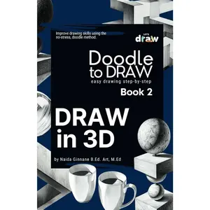 Doodle to Draw, Book 2: Draw in 3D: How to Draw Anything in 3D Step-by-Step.