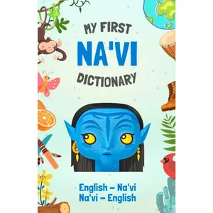 Na'vi - English Dictionary | Avatar Language Learning: Speak like a native from Pandora | More than 275 words | Bilingual and Illustrated | For Kids and Adults