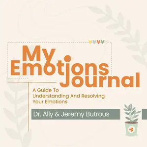 My Emotions Journal : A Guide To Understanding And Resolving Your Emotions