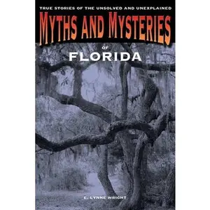 USED-Myths and Mysteries of Florida: True Stories Of The Unsolved And Unexplained by Wright, E. Lynne (Paperback)