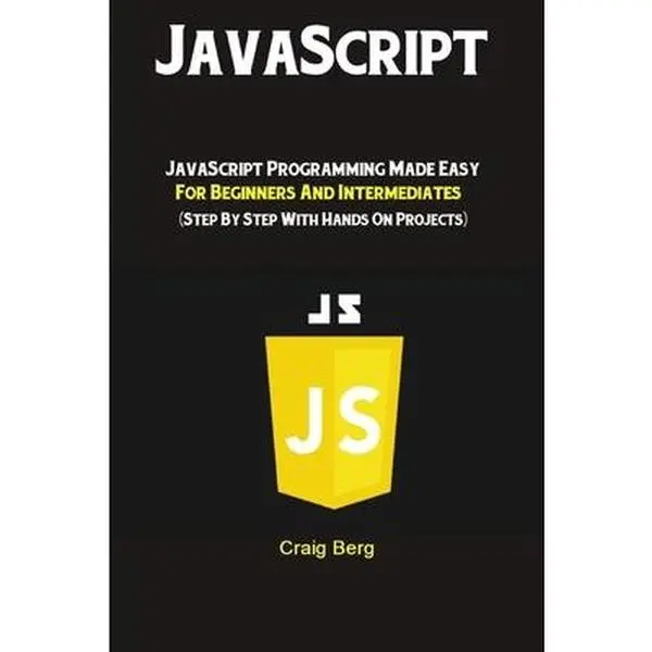 USED-JavaScript: JavaScript Programming Made Easy for Beginners & Intermediates (Step By Step With Hands On Projects) by Berg, Craig (Paperback)