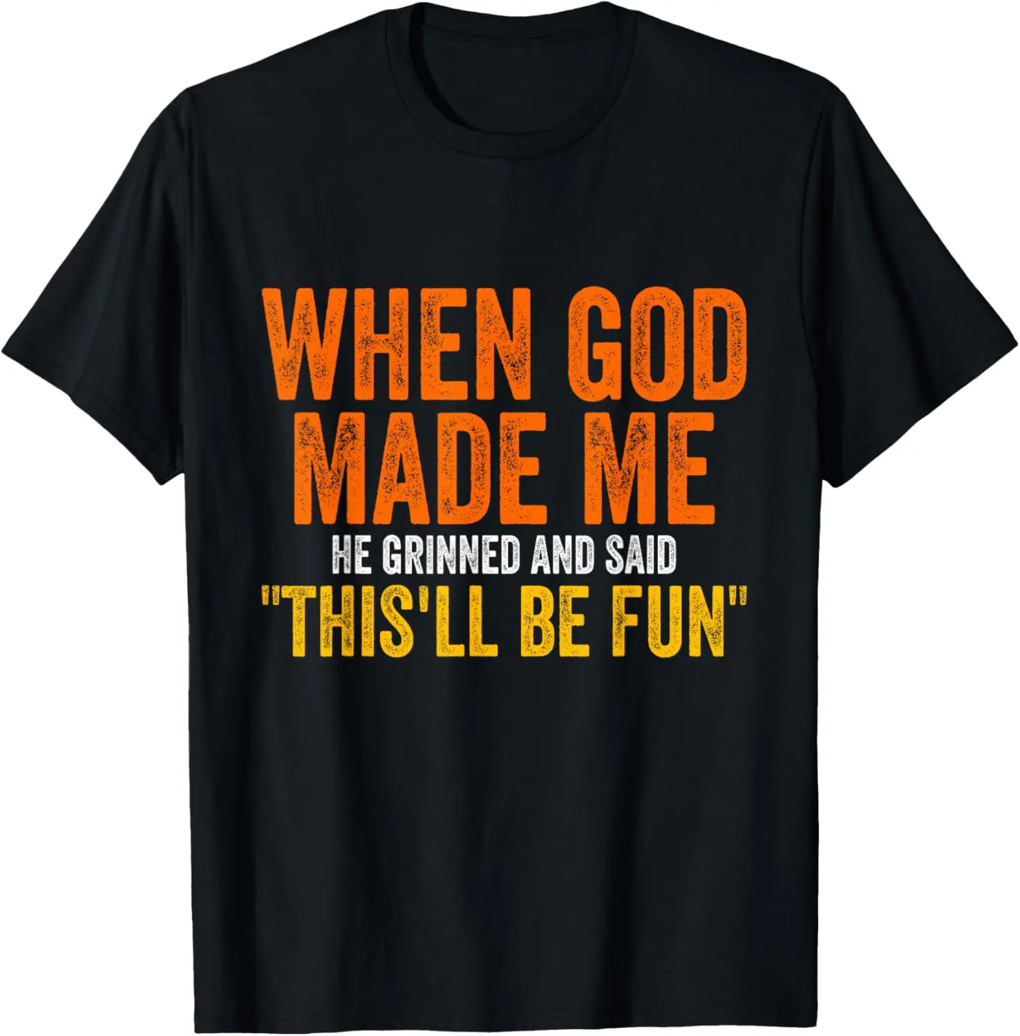 When God Made Me He Grinned Humorous Funny Sarcastic Saying T-Shirt Graphic tees