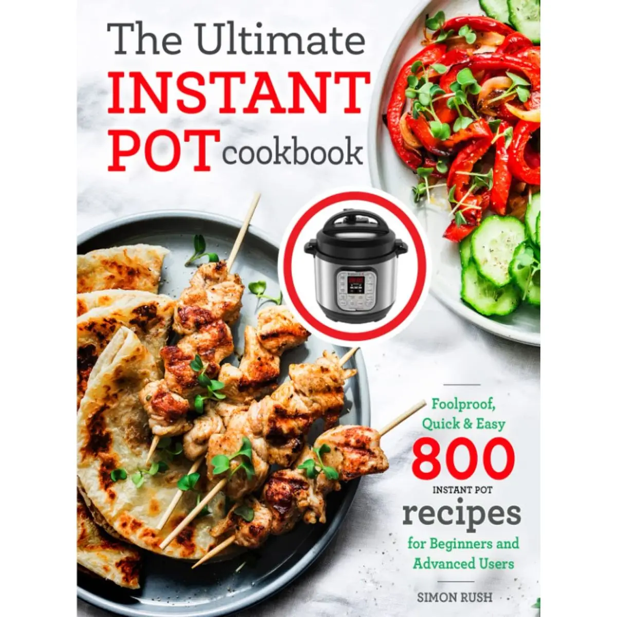 The Ultimate Instant Pot cookbook: Foolproof, Quick & Easy 800 Instant Pot Recipes for Beginners and Advanced Users Hardcover – October 29, 2022