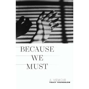 USED-Because We Must: A Memoir by Youngblom, Tracy (Paperback)