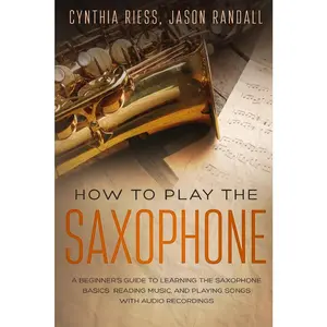 USED-How to Play the Saxophone: A Beginner's Guide to Learning the Saxophone Basics, Reading Music, and Playing Songs with Audio Recordings by Randall, Jason (Paperback)