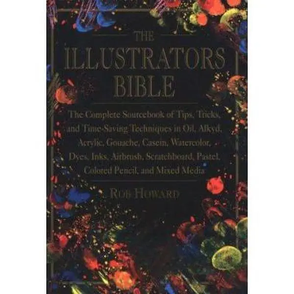 USED Book - The Illustrator's Bible: The Complete Sourcebook of Tips, Tricks, and Time-Saving Techniques in Oil, Alkalyd, Acrylic, Gouache, Casein, Watercolor, D by Rob Howard (Paperback) - english