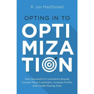USED-Opting in to Optimization: How Successful Ecommerce Brands Convert More Customers, Increase Profits, and Create Raving Fans by MacDonald, R. Jon (Paperback)