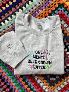 One Mental Breakdown Later - I'm Fine Embroidered crewneck - Cozy and Trendy Mental Health Apparel