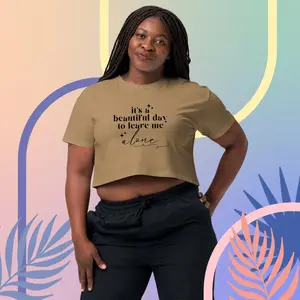it's a beautiful day to leave me alone - crop top