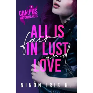 Campus Matchmakers : T1 All is Fair in Lust and Love (French Edition)
