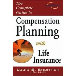 USED-The Complete Guide to Compensation Planning with Life Insurance by Shuntich, Louis S. (Paperback)
