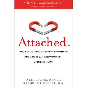 Attached: The New Science of Adult Attachment and How It Can Help You Find--And Keep--Love -- Amir Levine - Paperback