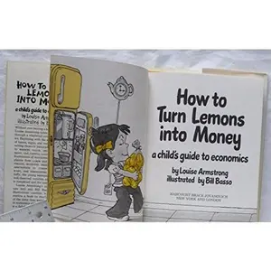 USED-How to Turn Lemons into Money: A Child's Guide to Economics by Louise Armstrong (Unknown)