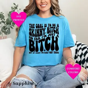 The Goal Is To Be A Skinny B!tch T-shirt on Comfort Colors Summer Everyday Style Short Sleeve casual comfortable super soft relaxed fit unisex Sizing womenswear Streetwear vintage Crewneck Printed Loose Graphic Top #Sarcasm #Attitude #Funny