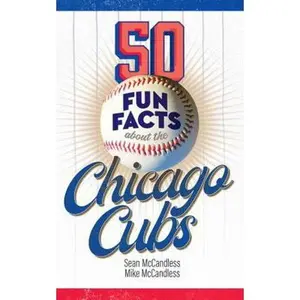 USED-50 Fun Facts About the Chicago Cubs: The Fan's Handy Guide to the History, Highlights, and Culture of One of the Most Beloved Teams in Baseball (50 Fun Facts Baseball) by Sean McCandless (Paperback)