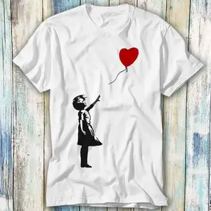 Banksy Girl Hearth Love Balloon T Shirt Meme Gift Funny Top Tee Style Unisex Gamer Movie Music 418