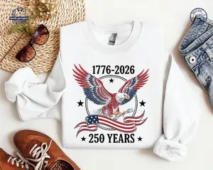 250 Years Tshirt/Sweatshirt/Hoodie, American Eagle Patriotic Sweatshirt, USA Flag Independence Day, Fourth of July Celebration Hoodie, Patriotic Tee