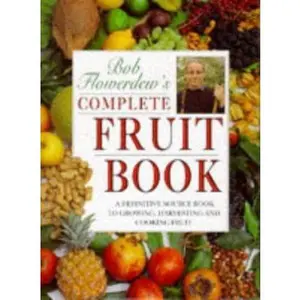 USED-Bob Flowerdew's Complete Fruit Book: A Definitive Source Book to Growing, Harvesting and Cooking Fruit by Flowerdew, Bob (1995) Hardcover by Bob Flowerdew (Hardcover)