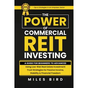 The POWER of Commercial REIT Investing: A Guide for Beginners to Advanced Using Low-Risk REIT Investment Strategies for Passive Income, Stability & Financial Freedom Hardcover – February 4, 2024