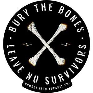 BURY THE BONES. LEAVE NO SURVIVORS. Decal BURY THE BONES. LEAVE NO SURVIVORS. Decal