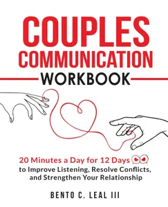 Couples Communication Workbook: 20 Minutes a Day for 12 Days to Improve Listening, Resolve Conflicts, and Strengthen Your Relationship