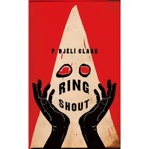Ring Shout -- P. Djèlí Clark - Hardcover