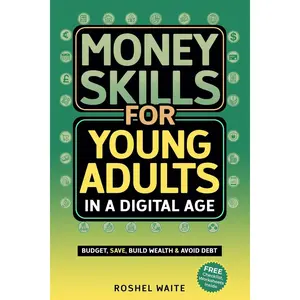 Money Skills for Young Adults in a Digital Age: A Quickstart Guide To Help You Budget, Save and Build Your Credit Score, Create Wealth Early, Overcome Debt & Avoid Common Financial Pitfalls Paperback – August 10, 2024