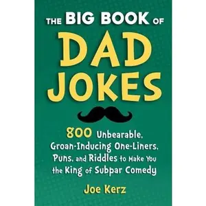 USED Book - The Big Book of Dad Jokes: 800 Unbearable, Groan-Inducing One-Liners, Puns, and Riddles to Make You the King of Subpar Comedy by Kerz, Joe (Hardcover) - english