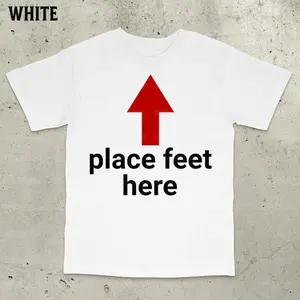 Place Feet Here Shirt, Funny Saying Shirt, Bold Statement Shirt, Ironic Quote Shirt, Stupid Meme Shirt, Funny Guy Gift, Funny Meme Shirt, Adult funny T-shirt, Gift for Woman and Man