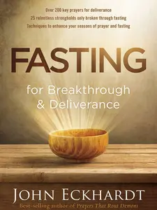 Fasting for Breakthrough and Deliverance - John Eckhardt - Paperback