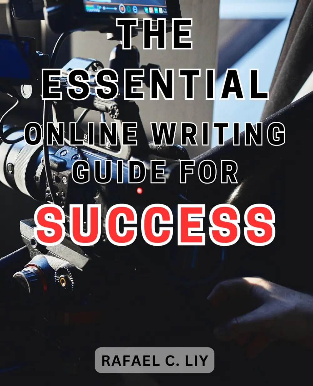 The Essential Online Writing Guide for Success: Mastering the Art of Digital Writing: A Complete Handbook for Achieving Online Writing Excellence