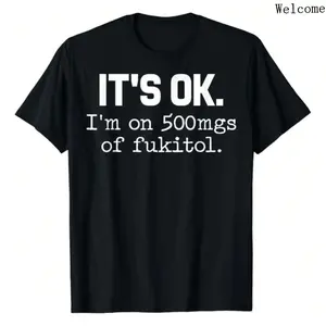 100 Cotton ItS Ok I'M On 500Mg Fukitol Funny Sarcasm T-Shirt Casual Crew Neck Letters Printed Vintage Graphic Tees For Men Women Golf Gift
