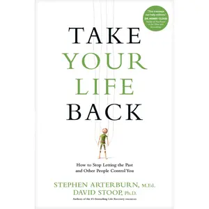 USED-Take Your Life Back: How to Stop Letting the Past and Other People Control You by Arterburn, Stephen (Paperback)