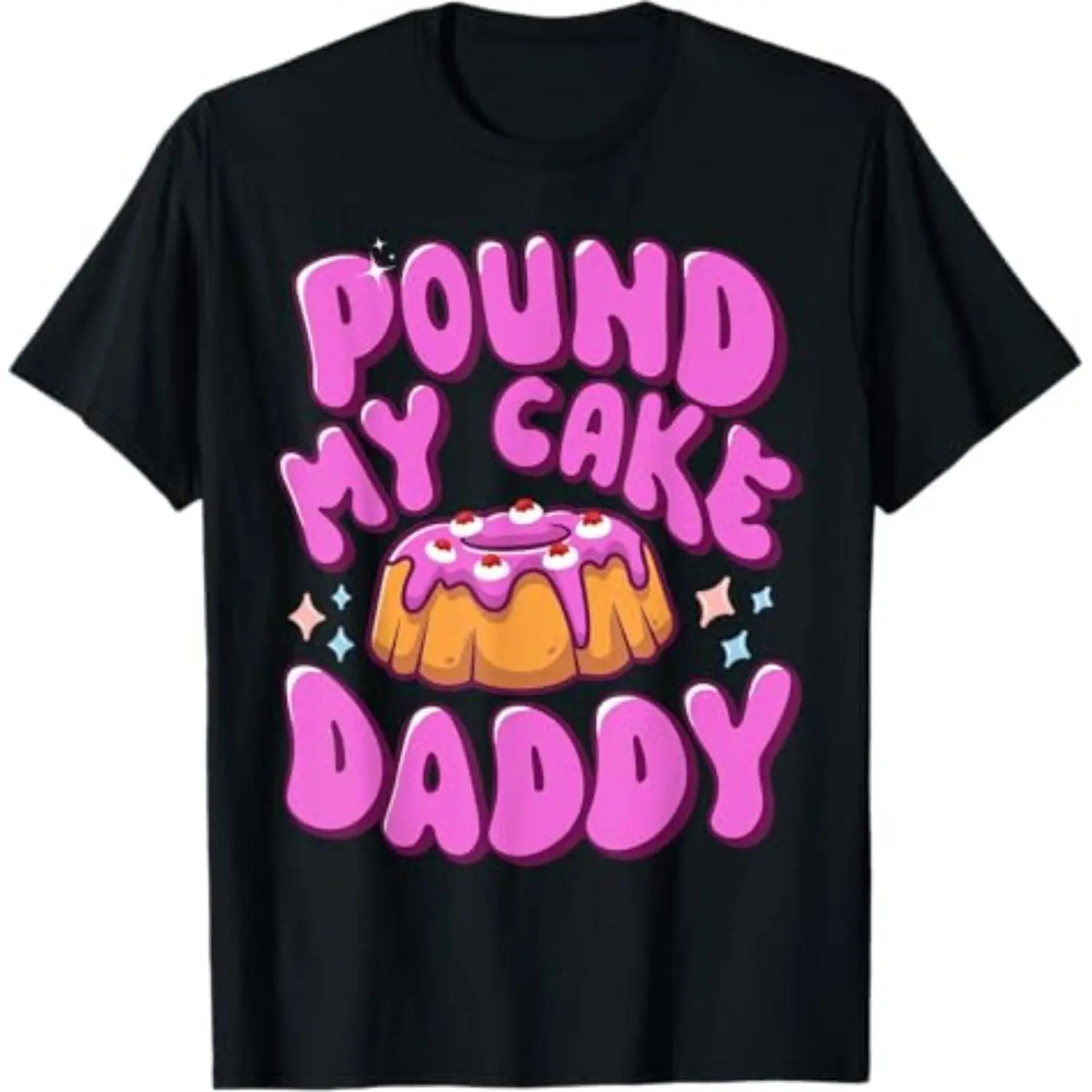 Cotton Inappropriate Pound My Cake Daddy Embarrassing Adult Humor T-Shirt