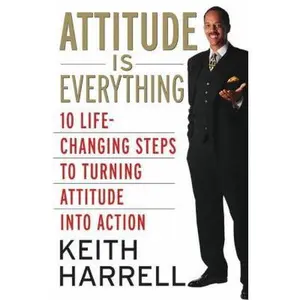 USED-Attitude is Everything Rev Ed: 10 Life-Changing Steps to Turning Attitude into Action?Proven Strategies for Personal and Professional Success by Keith Harrell (Hardcover)