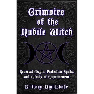 Grimoire of the Nubile Witch: Reversal Magic, Protection Spells, and Rituals of Empowerment Paperback – August 13, 2023