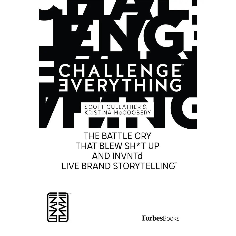USED-Challenge Everything: The Battle Cry That Blew Sh*t Up and Invntd Live Brand Storytelling by Cullather, Scott (Hardcover)