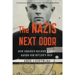 The Nazis Next Door: How America Became a Safe Haven for Hitler's Men by Eric Lichtblau [Paperback Book]