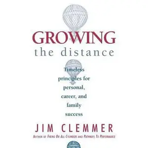 USED-Growing the Distance: Timeless Principles for Personal, Career, and Family Success by Clemmer, Jim (Paperback)