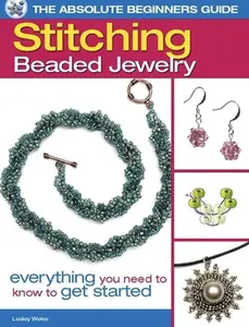 USED-The Absolute Beginners Guide: Stitching Beaded Jewelry: Everything You Need to Know to Get Started by Lesley Weiss (Paperback)