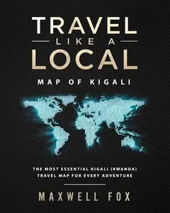 USED-Travel Like a Local - Map of Kigali: The Most Essential Kigali (Rwanda) Travel Map for Every Adventure by Fox, Maxwell (Paperback)