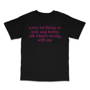 Sorry For Being Sexy Custom Printed T-Shirt
