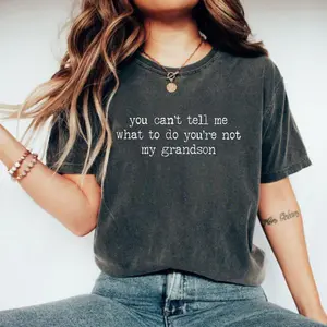 Comfort Colors You Can't Tell Me What To Do You're Not My Grandson TShirt, Grandma TShirt, Grammy TShirt, Mother's Day Shirt, Nana Shirt
