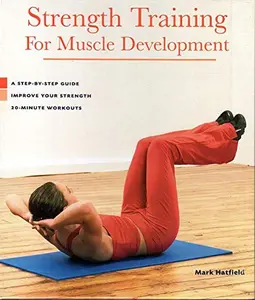 USED-Strength Training for Muscle Development: A Step-by-step Guide Improve Your Strength 20-minute Worko by Mark Hatfield (Hardcover-spiral)