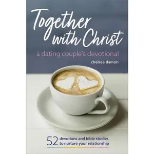 Together with Christ: A Dating Couples Devotional: 52 Devotions and Bible Studies to Nurture Your Relationship -- Chelsea Damon, Paperback