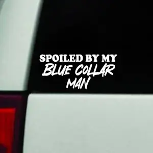 Spoiled By My Blue Collar Man Car Decal Truck Bumper Sticker Window Windshield Vinyl Wife Girls